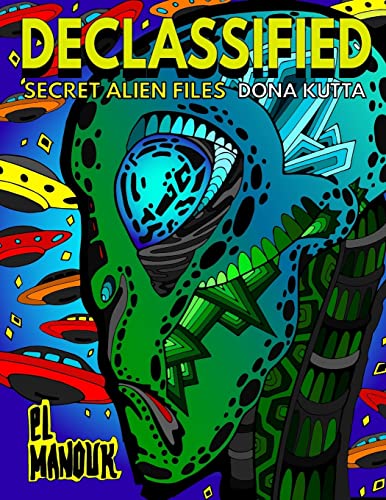 

Declassified (Secret Alien Files): Adult Coloring Book of the 40 Most Fascinating Aliens that once roamed Earth