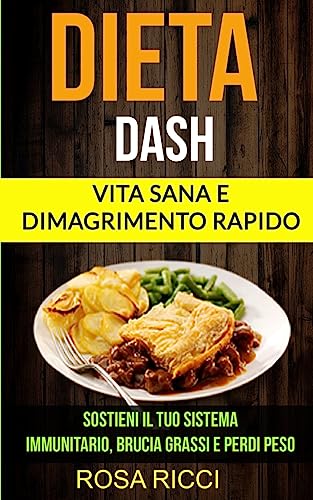 Stock image for Dieta Dash (Collezione): Vita Sana e Dimagrimento Rapido: Sostieni il Tuo Sistema Immunitario, Brucia Grassi e Perdi Peso (Gli ultimi accorgimenti . Dash per la perdita di pes (Italian Edition) for sale by Lucky's Textbooks