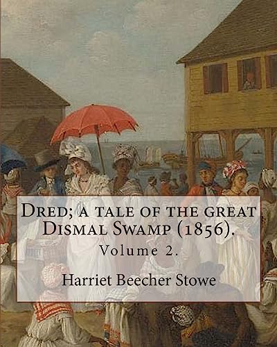9781977630063: Dred; a tale of the great Dismal Swamp (1856). By: Harriet Beecher Stowe ( Volume 2 ). in two volume's: Novel (Original Classics)