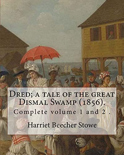 Beispielbild fr Dred; a tale of the great Dismal Swamp (1856). By: Harriet Beecher Stowe ( Complete volume 1 and 2 ).: Novel (Original Classics) zum Verkauf von Bookplate