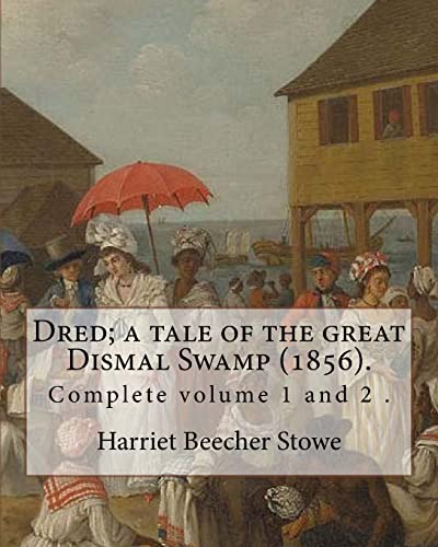 Stock image for Dred; a tale of the great Dismal Swamp (1856). By: Harriet Beecher Stowe ( Complete volume 1 and 2 ).: Novel (Original Classics) for sale by Bookplate