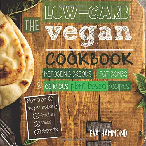 

The Low Carb Vegan Cookbook: Ketogenic Breads, Fat Bombs & Delicious Plant Based Recipes (Ketogenic Vegan)