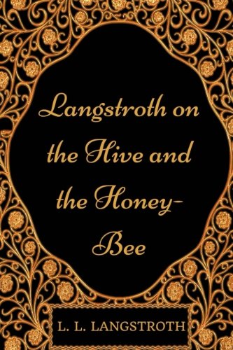 Stock image for Langstroth on the Hive and the Honey-Bee: By L. L. Langstroth - Illustrated for sale by Revaluation Books