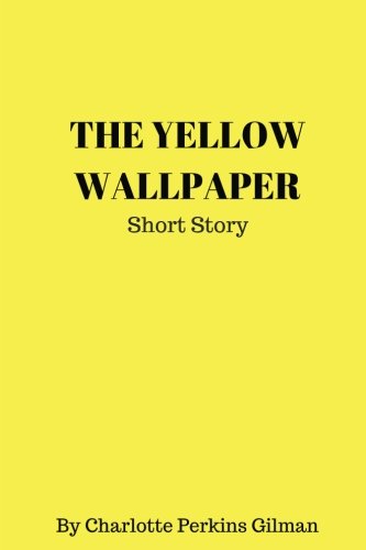 9781977664716: The Yellow Wallpaper by Charlotte Perkins Gilman - illustrated: - illustrated - The Yellow Wallpaper by Charlotte Perkins Gilman