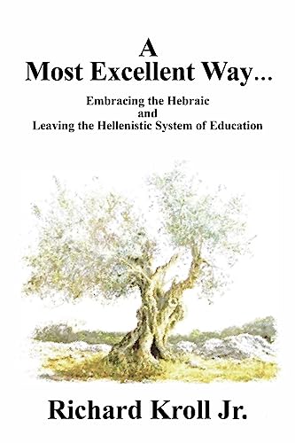 Beispielbild fr A Most Excellent Way: Embracing the Hebraic and Leaving the Hellenistic System of Learning zum Verkauf von THE SAINT BOOKSTORE