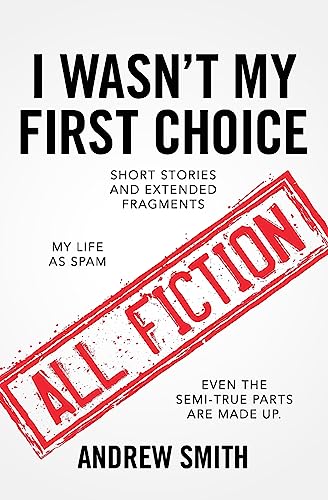 Stock image for I Wasn't My First Choice: Short Stories and Extended Fragments for sale by THE SAINT BOOKSTORE