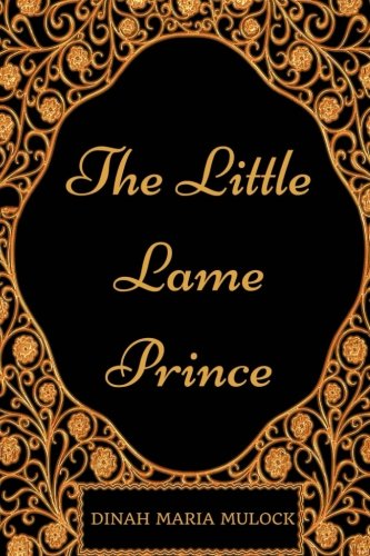 Stock image for The Little Lame Prince: By Dinah Maria Mulock - Illustrated for sale by ThriftBooks-Dallas
