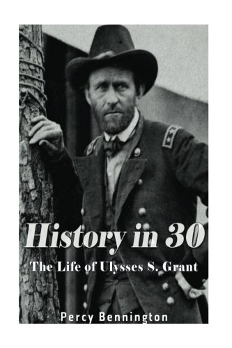Stock image for History in 30: The Life of Ulysses S. Grant for sale by THE SAINT BOOKSTORE
