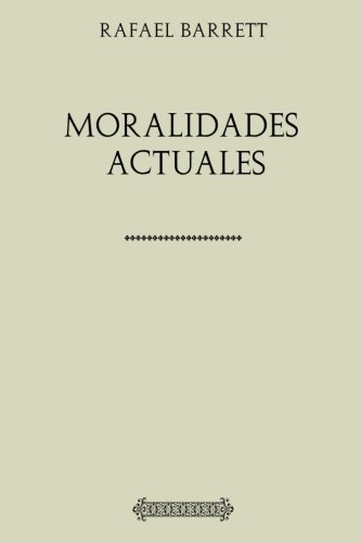 Stock image for Coleccin Rafael Barrett. Moralidades actuales for sale by Revaluation Books