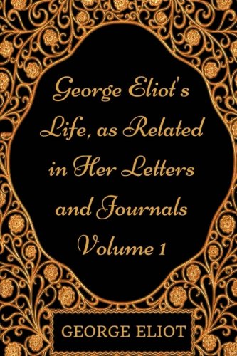 Stock image for George Eliot's Life, as Related in Her Letters and Journals - Volume 1: By George Eliot - Illustrated for sale by Revaluation Books