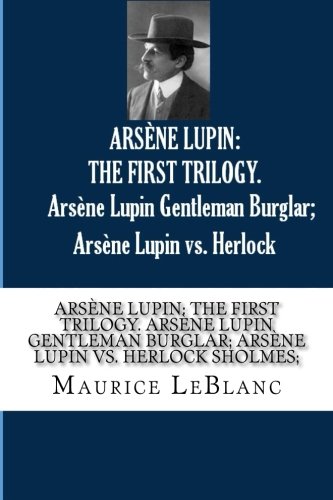 Imagen de archivo de ARSENE LUPIN: THE FIRST TRILOGY. Arsene Lupin Gentleman Burglar; Arsene Lupin vs. Herlock Sholmes; a la venta por Goodwill of Colorado