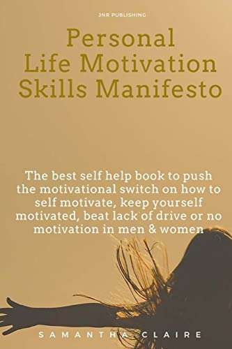 Stock image for Personal Life Motivation Skills Manifesto: The best self help book to push the motivational switch on how to self motivate, keep yourself motivated, beat lack of drive or no motivation in men & women for sale by Save With Sam
