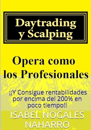 Imagen de archivo de Daytrading y Scalping: Opera como los profesionales y consigue rentabilidades hasta 200% en poco tiempo (Spanish Edition) a la venta por Lucky's Textbooks
