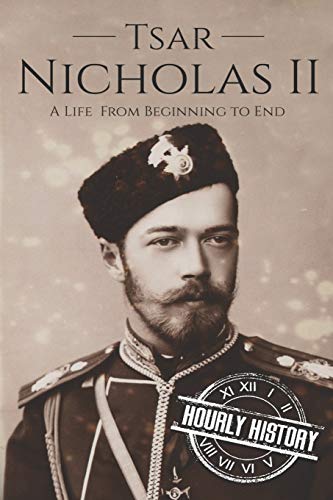 Stock image for Tsar Nicholas II: A Life From Beginning to End (Biographies of Russian Royalty) for sale by BooksRun