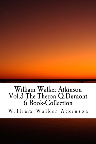 Beispielbild fr William Walker Atkinson Vol.3 The Theron Q.Dumont 6 Book-Collection zum Verkauf von Revaluation Books