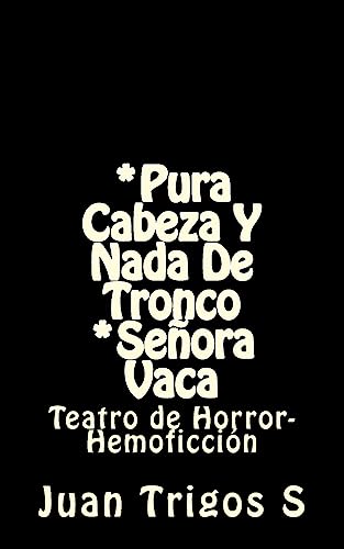 Stock image for Pura cabeza y nada de tronco *Seora Vaca: Teatro de Horror-Hemoficcin (Spanish Edition) for sale by Lucky's Textbooks