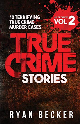 Imagen de archivo de True Crime Stories Volume 2: 12 Terrifying True Crime Murder Cases (List of Twelve) a la venta por HPB-Emerald