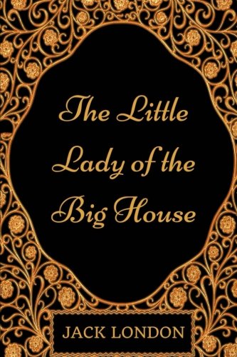 Beispielbild fr The Little Lady of the Big House: By Jack London - Illustrated zum Verkauf von Revaluation Books