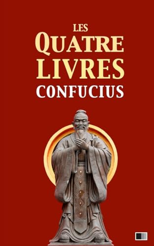 Stock image for Les quatre livres: La grande tude, l'invariable milieu, les entretiens de Confucius, les oeuvres de Meng Tzeu (French Edition) for sale by Ergodebooks
