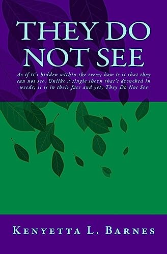 9781977769534: They Do Not See: As if it's hidden within the trees; how is is that they can not see. Unlike a single thorn that's drenched in weeds; it is in their face yet, They Do Not See