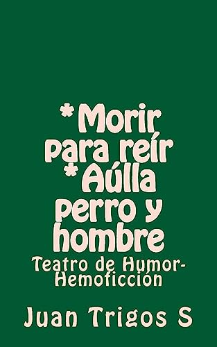 Stock image for Morir para rer *Alla perro y hombre: Teatro de Humor-Hemoficcin (Spanish Edition) for sale by Lucky's Textbooks