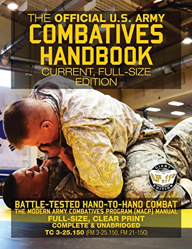Stock image for The Official US Army Combatives Handbook - Current, Full-Size Edition : Battle-Tested Hand-To-Hand Combat - the Modern Army Combatives Program (MACP) Manual - Big 8. 5 X 11 Size - Landscape Orientation (TC 3-25. 150 (FM 3-25. 150, FM 21-150)) for sale by Better World Books
