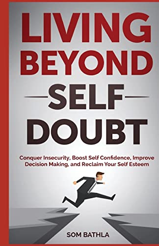 Beispielbild fr Living Beyond Self Doubt: Conquer Insecurity, Boost Self Confidence, Improve Decision Making, and Reclaim Your Self Esteem zum Verkauf von ThriftBooks-Dallas