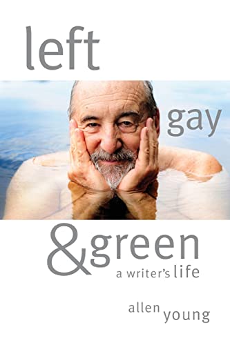 Stock image for Left, Gay and Green : A Writer's Life for sale by Better World Books