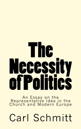 Beispielbild fr The Necessity of Politics: An Essay on the Representative Idea in the Church and Modern Europe zum Verkauf von Revaluation Books