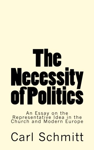 Stock image for The Necessity of Politics: An Essay on the Representative Idea in the Church and Modern Europe for sale by Revaluation Books