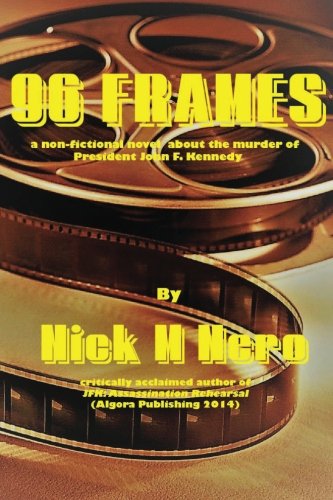 Stock image for 96 Frames: a non-fictional novel about the murder of President John F. Kennedy for sale by ThriftBooks-Atlanta