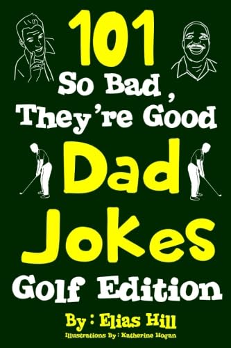 Stock image for 101 So Bad, They're Good Dad Jokes: Golf Edition for sale by ThriftBooks-Dallas