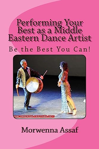 Beispielbild fr Performing Your Best as a Middle Eastern Dance Artist: Be the Best You Can zum Verkauf von THE SAINT BOOKSTORE
