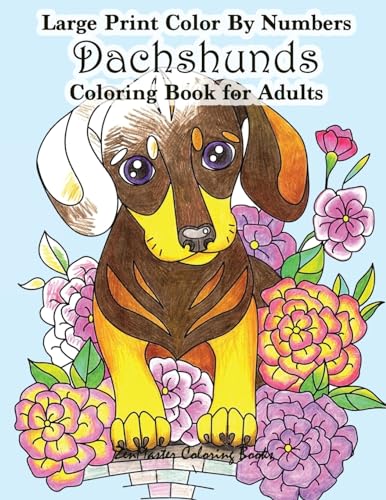 Stock image for Large Print Color By Numbers Dachshunds Adult Coloring Book: Adult Color By Numbers Book in Large Print for Easy and Relaxing Adult Coloring With . (Adult Color By Number Coloring Books) for sale by HPB Inc.
