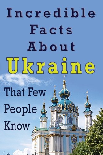 Beispielbild fr Incredible Facts About Ukraine That Few People Know zum Verkauf von Revaluation Books