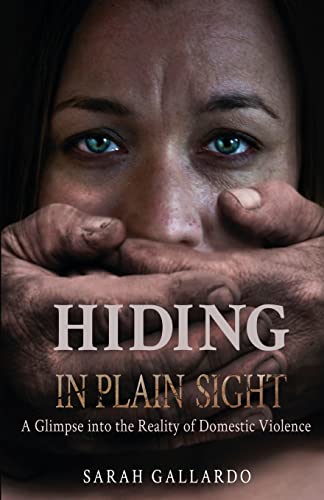 Stock image for Hiding in Plain Sight: A Glimpse Into the Reality of Domestic Violence for sale by California Books