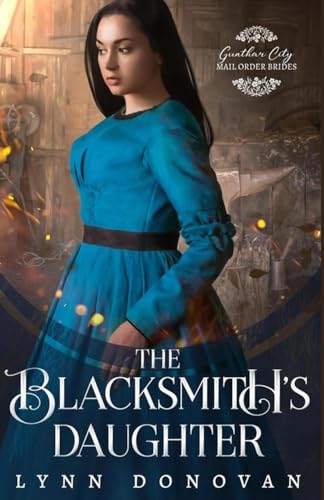 Stock image for The Blacksmith's Daughter (Gunther City Mail Order Brides Series) for sale by California Books