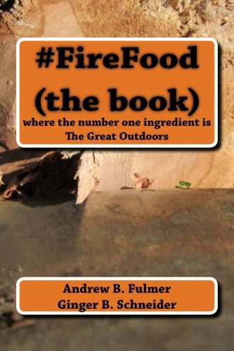 9781977848246: #FireFood (the book): where the number one ingredient is The Great Outdoors