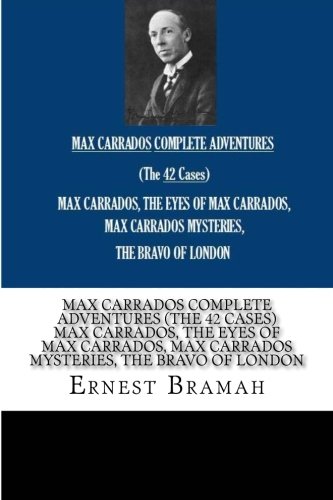 Imagen de archivo de MAX CARRADOS COMPLETE ADVENTURES (The 42 Cases) MAX CARRADOS, THE EYES OF MAX CARRADOS, MAX CARRADOS MYSTERIES, THE BRAVO OF LONDON a la venta por Revaluation Books