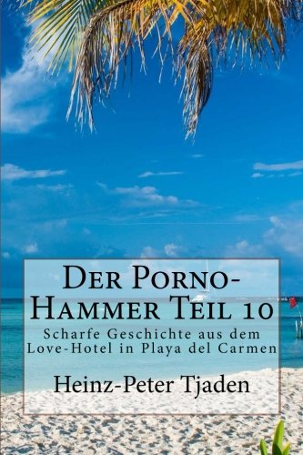 Stock image for Der Porno-Hammer Teil 10: Scharfe Geschichte aus dem Love-Hotel in Playa del Carmen: Volume 10 for sale by Revaluation Books