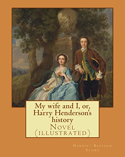 Stock image for My Wife and I, Or, Harry Henderson's History. by: Harriet Beecher Stowe: Novel (Illustrated) for sale by THE SAINT BOOKSTORE