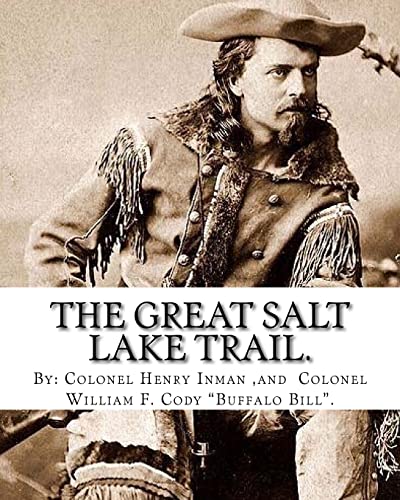 Stock image for The Great Salt Lake Trail. by: Colonel Henry Inman (Illustrator) and By: Colonel William F. Cody "Buffalo Bill.": William Frederick "Buffalo Bill" Cody (February 26, 1846 - January 10, 1917) Was an American Scout, Bison Hunter, and Showman. for sale by THE SAINT BOOKSTORE