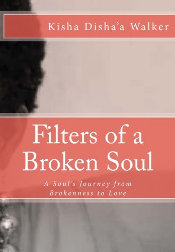 Imagen de archivo de Filters of a Broken Soul: A Soul's Journey from Brokenness to Love a la venta por THE SAINT BOOKSTORE