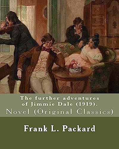 9781977891815: The further adventures of Jimmie Dale (1919). By: Frank L. Packard: Novel (Original Classics)... Frank Lucius Packard (1877-1942) was a Canadian novelist.
