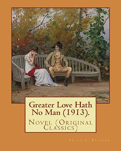 9781977893895: Greater Love Hath No Man (1913). By: Frank L. Packard: Novel (Original Classics)...Frank Lucius Packard (February 2, 1877 – February 17, 1942) was a Canadian novelist.