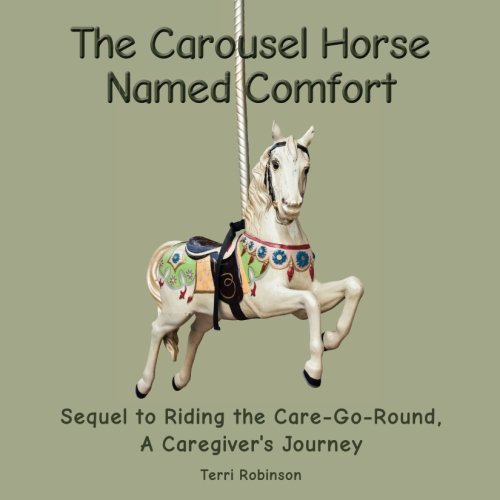 Stock image for The Carousel Horse Named Comfort: Sequel to Riding the Care-Go-Round, A Caregiver's Journey for sale by Revaluation Books