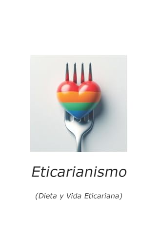 Imagen de archivo de Eticarianismo: (dieta Y Vida Eticariana) a la venta por THE SAINT BOOKSTORE