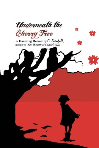 Beispielbild fr Underneath the Cherry Tree: A Memoir by C. Evenfall, Author of The Wraith of Carter's Mill zum Verkauf von THE SAINT BOOKSTORE