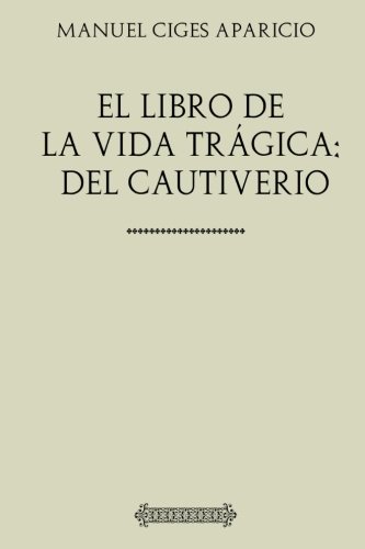 Imagen de archivo de Coleccin Ciges Aparicio El libro de la vida trgica: del cautiverio a la venta por Revaluation Books