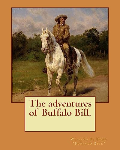 9781977910646: The adventures of Buffalo Bill. By: William F. Cody 